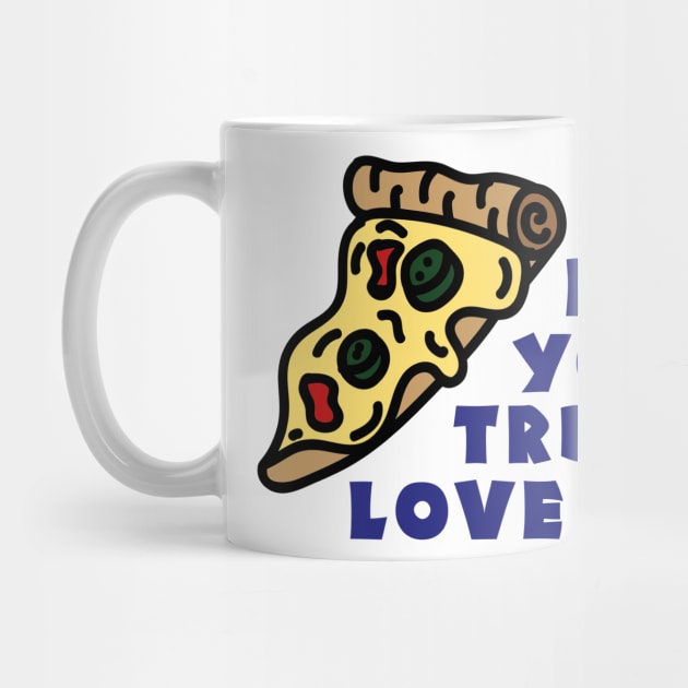 Make pizza your true love by CrawfordFlemingDesigns
